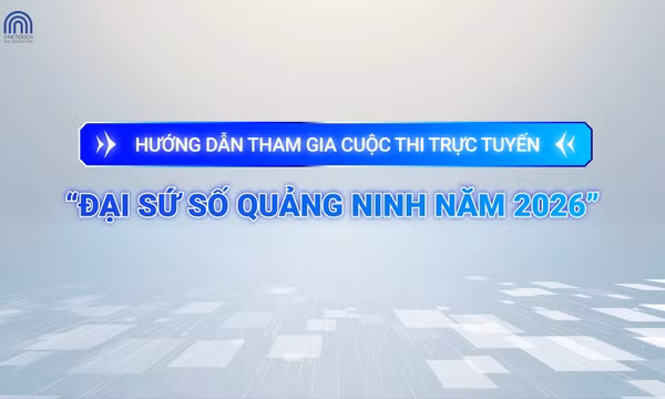 Hướng dẫn tham gia Cuộc thi trực tuyến “Đại sứ số Quảng Ninh năm 2026”