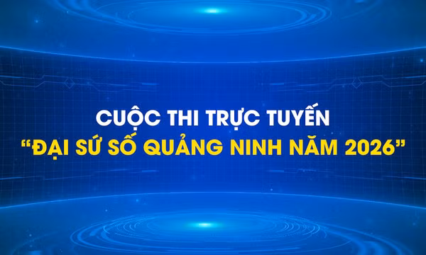Cuộc thi trực tuyến “Đại sứ số Quảng Ninh năm 2026”