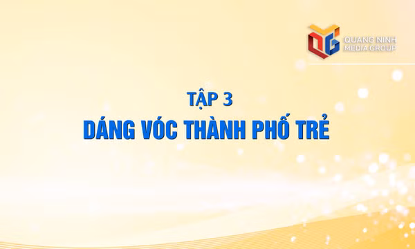 Quảng Ninh - Hành trình khát vọng: Dáng vóc thành phố trẻ