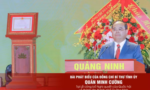 Bài phát biểu của đồng chí Bí thư Tỉnh ủy tại Lễ công bố Nghị quyết của Quốc hội về thành lập thành phố Quảng Ninh 