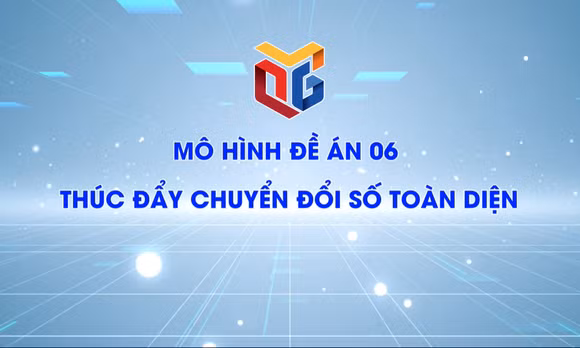 Mô hình Đề án 06 thúc đẩy chuyển đổi số toàn diện