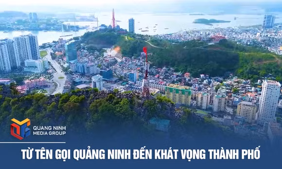 Từ tên gọi Quảng Ninh đến khát vọng thành phố