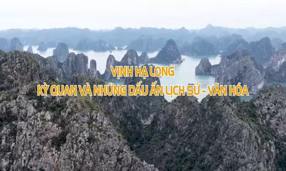 Vịnh Hạ Long: Kỳ quan và những dấu ấn lịch sử - văn hóa