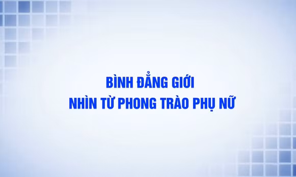 Bình đẳng giới nhìn từ phong trào phụ nữ