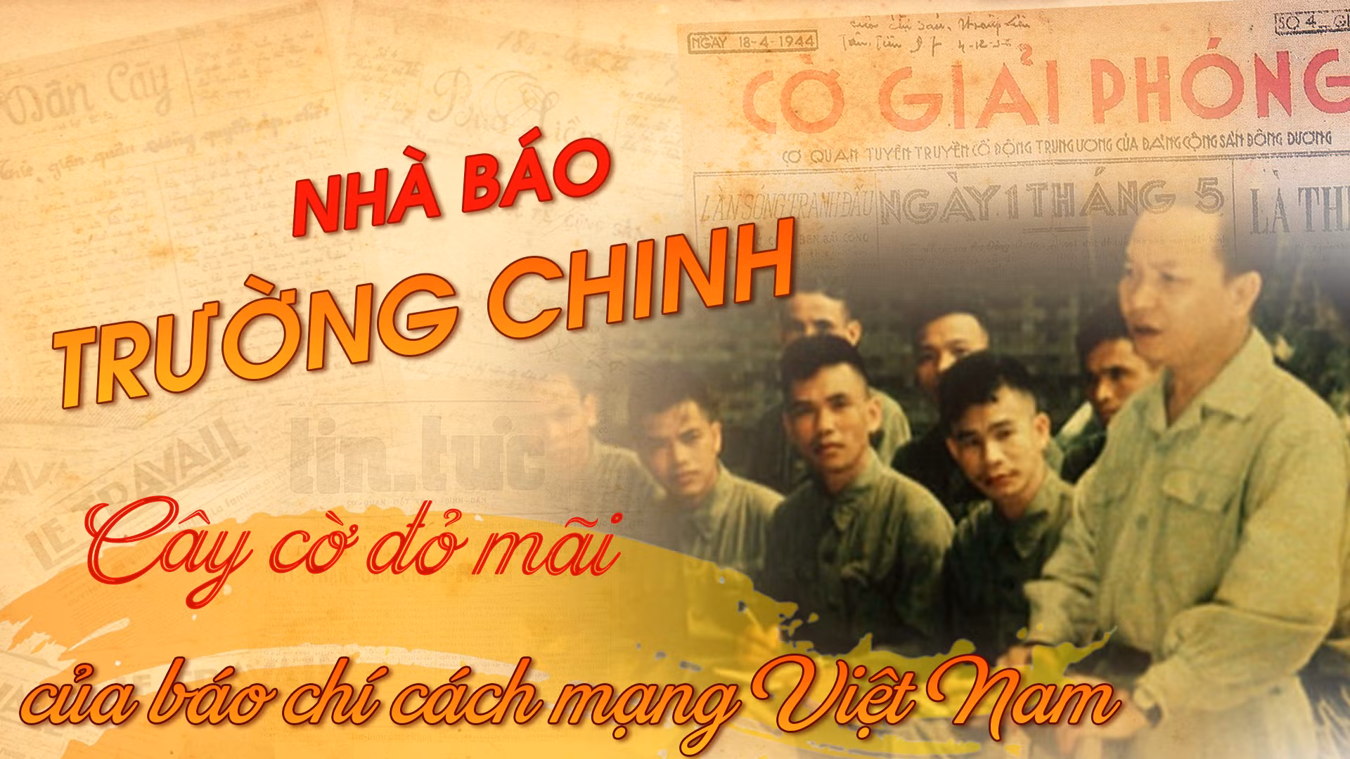 Nhà báo Trường Chinh: Cây cờ đỏ mãi của báo chí cách mạng Việt Nam