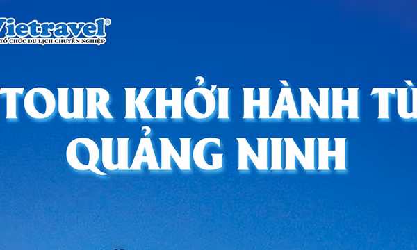Tour khởi hành từ Quảng Ninh