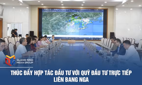 Quảng Ninh thúc đẩy hợp tác đầu tư với Quỹ Đầu tư trực tiếp Liên bang Nga