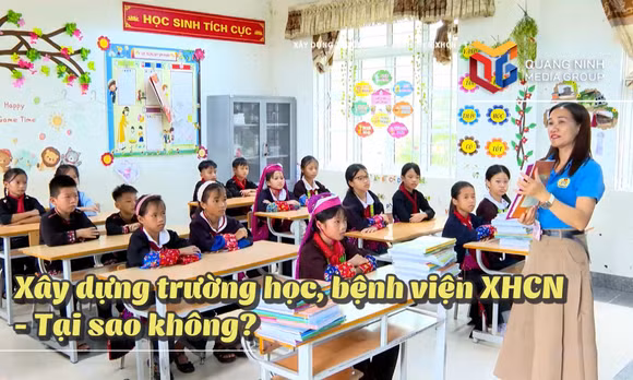 NHÌN THẲNG: Xây dựng trường học, bệnh viện XHCN - Tại sao không?