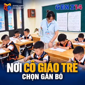 Gen Z 14: Nơi cô giáo trẻ chọn gắn bó