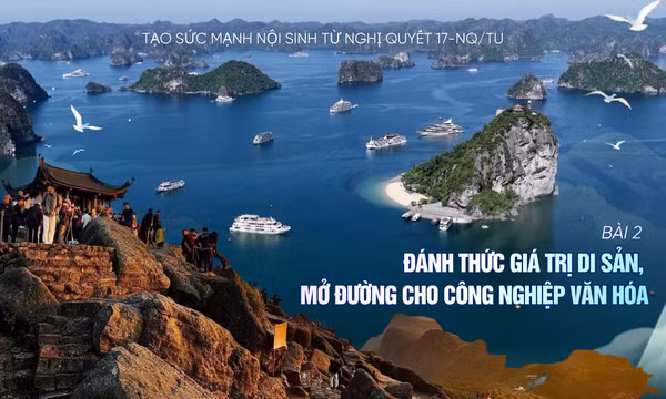 Tạo sức mạnh nội sinh từ Nghị quyết 17-NQ/TU - Bài 2: Đánh thức giá trị di sản, mở đường cho công nghiệp văn hóa