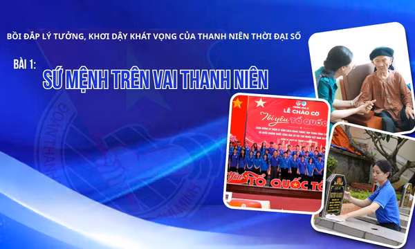 Bồi đắp lý tưởng, khơi dậy khát vọng của thanh niên thời đại số - Bài 1: Sứ mệnh trên vai thanh niên