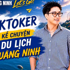 Quảng Ninh Let's go: Tiktoker kể chuyện du lịch Quảng Ninh