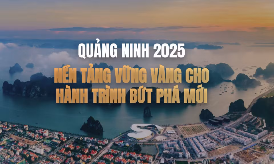 Quảng Ninh 2025: Nền tảng vững vàng cho hành trình bứt phá mới