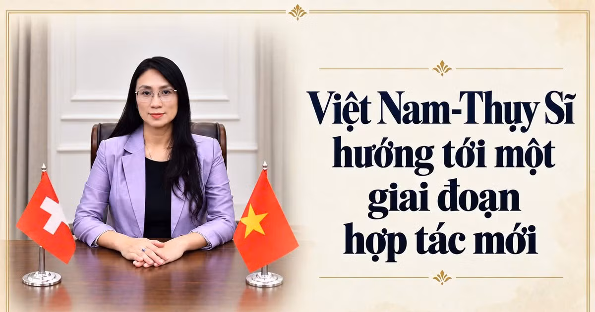 Việt Nam-Thụy Sĩ hướng tới một giai đoạn hợp tác mới