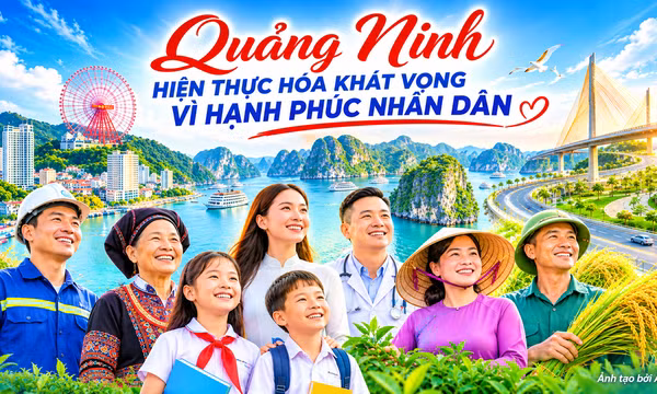 Quảng Ninh hiện thực hóa khát vọng vì hạnh phúc nhân dân