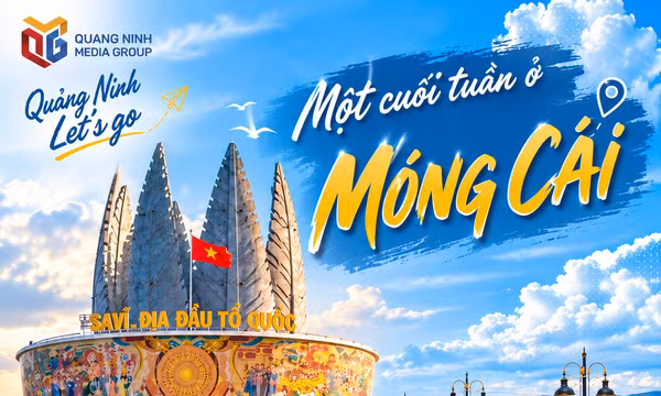 Quảng Ninh Let's go: Một cuối tuần ở Móng Cái 
