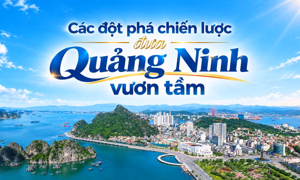 Các đột phá chiến lược đưa Quảng Ninh vươn tầm