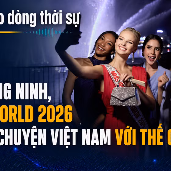 Theo dòng thời sự 12/8/2026: Từ Quảng Ninh, Miss World 2026 kể câu chuyện Việt Nam với thế giới