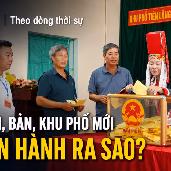 Theo dòng thời sự 16/8/2026: 624 thôn, bản, khu phố mới sẽ vận hành ra sao?