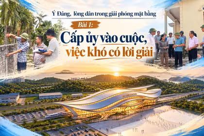 Ý Đảng, lòng dân trong giải phóng mặt bằng - Bài 1: Cấp ủy vào cuộc, việc khó có lời giải